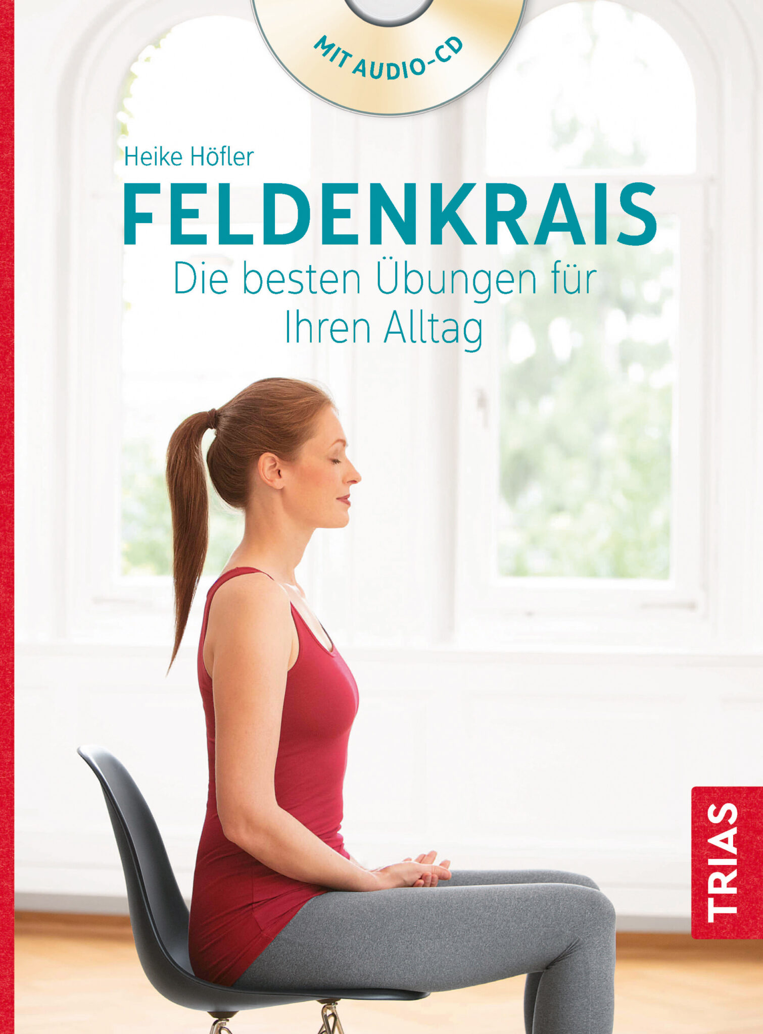 Feldenkrais – Die besten Übungen für den Alltag – Heike Höfler